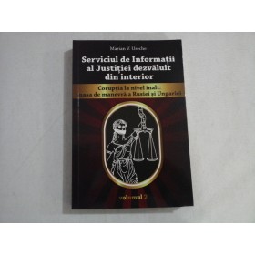     Serviciul de Informatii al Justitiei dezvaluit din interior.  Coruptia la nivel inalt: masa de manevra a Rusiei si Ungariei  -  Marian V. URECHE 